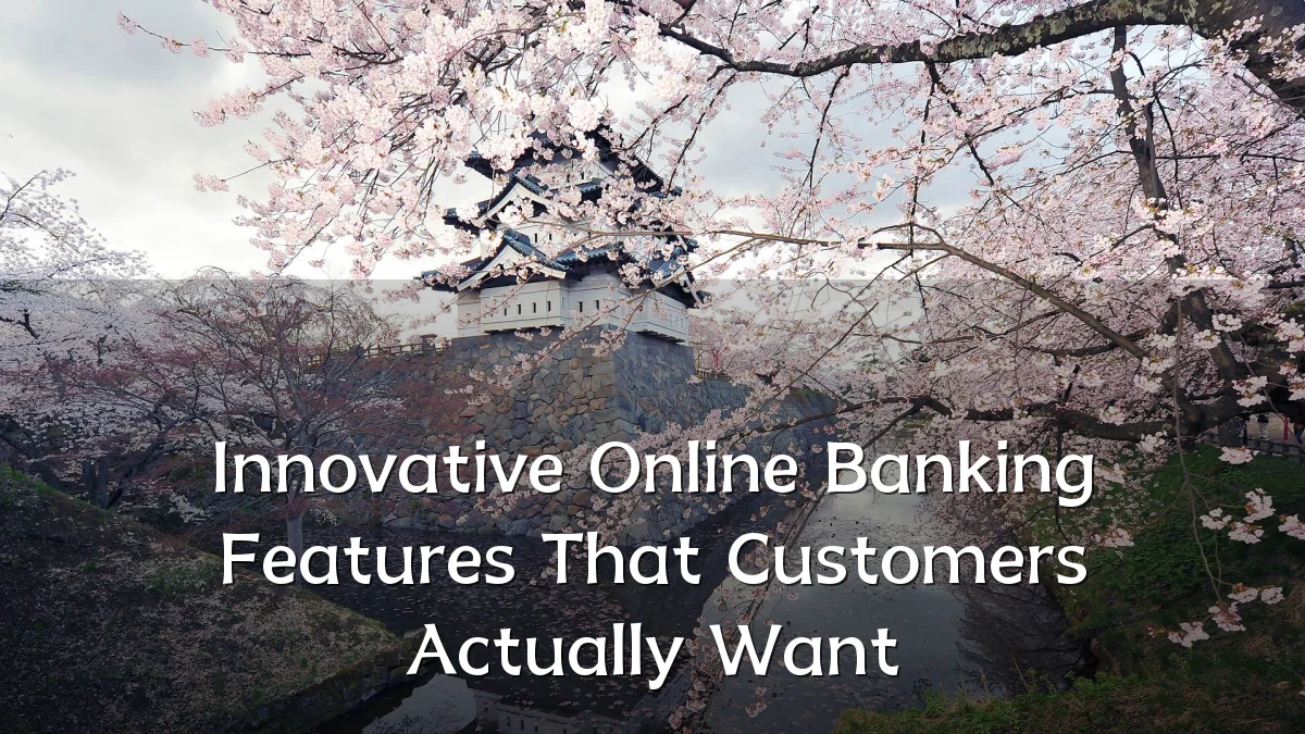 Innovative Online Banking Features That Customers Actually Want