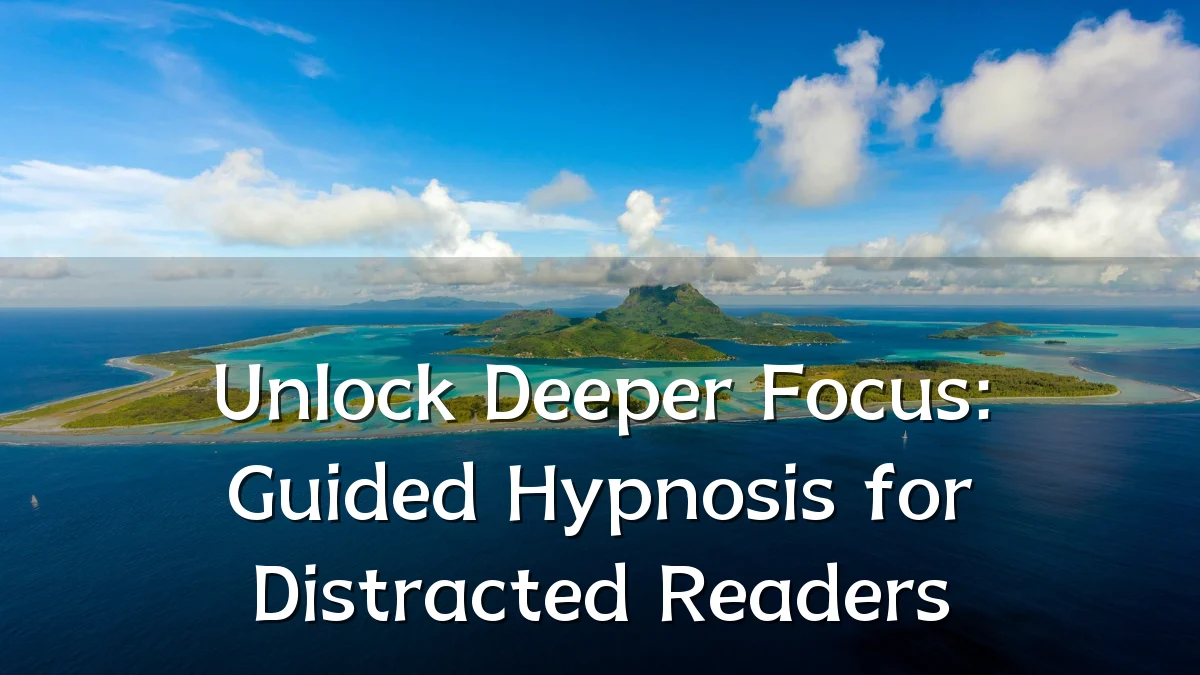 Unlock Deeper Focus: Guided Hypnosis for Distracted Readers